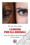 L'amore per gli animali: Come la relazione con le altre specie ci ha cambiato. E-book. Formato PDF ebook