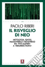 Il risveglio di Neo: Mitologia, gnosi, Massoneria e Metaverso da «The Matrix» a «Resurrections». E-book. Formato EPUB