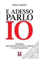 E adesso parlo io: Monologo liberamente tratto da un ragazzo in «stato vegetativo». E-book. Formato EPUB ebook