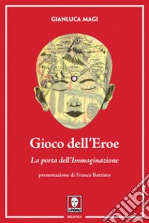 Gioco dell'Eroe: La porta dell'Immaginazione. E-book. Formato PDF ebook di Gianluca Magi