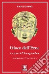 Gioco dell'Eroe: La porta dell'Immaginazione. E-book. Formato PDF ebook di Gianluca Magi