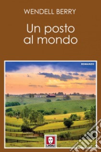 Un posto al mondo. E-book. Formato EPUB ebook di Wendell Berry