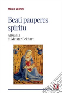 Beati pauperes spiritu: Attualità di Meister Eckhart. E-book. Formato EPUB ebook di Marco Vannini