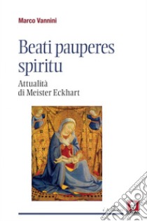 Beati pauperes spiritu: Attualità di Meister Eckhart. E-book. Formato PDF ebook di Marco Vannini