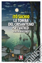 La tomba del crisantemo selvatico e altri racconti. E-book. Formato EPUB ebook