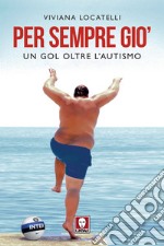 Per sempre Giò: Un gol oltre l'autismo. E-book. Formato EPUB