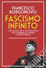 Fascismo infinito: L'ossessione per il pericolo nero che ci impedisce di vedere il nuovo regime. E-book. Formato EPUB ebook