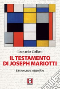 Il testamento di Joseph Mariotti: Un romanzo scientifico. E-book. Formato PDF ebook di Leonardo Colletti