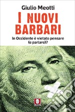 I nuovi barbari: In Occidente è vietato pensare (e parlare)?. E-book. Formato EPUB ebook