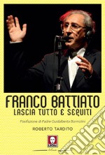 Franco Battiato: Lascia tutto e seguiti. E-book. Formato EPUB ebook