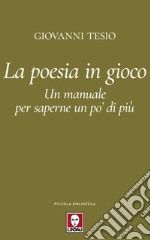 La poesia in gioco: Un manuale per saperne un po’ di più. E-book. Formato EPUB