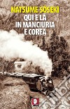 Qui e là in Manciuria e Corea. E-book. Formato EPUB ebook