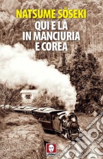 Qui e là in Manciuria e Corea. E-book. Formato PDF ebook