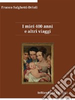 I miei 400 anni e altri viaggi. E-book. Formato EPUB