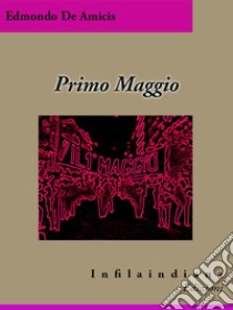 Primo Maggio. E-book. Formato EPUB ebook di Edmondo De Amicis