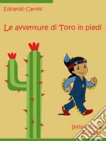 Le avventure di Toro in piedi. E-book. Formato Mobipocket ebook di Edoardo Caroni