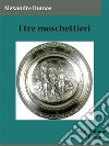 I tre moschettieri. E-book. Formato EPUB ebook