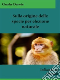 Sulla origine delle specie per elezione naturale. E-book. Formato Mobipocket ebook di Charles Darwin