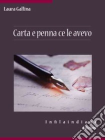 Carta e penna ce le avevo. E-book. Formato EPUB ebook di Laura Gallina