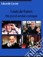 Louis de Funès.Un grand acteur comique. E-book. Formato EPUB ebook