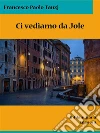 Ci vediamo da Jole. E-book. Formato Mobipocket ebook di Francesco Paolo Tanzj