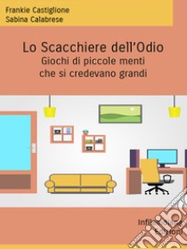 Lo scacchiere dell'odioGiochi di piccole menti che si credevano grandi. E-book. Formato EPUB ebook di Frankie Castiglione Sabina Calabrese