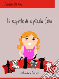 Le scoperte della piccola Sofia. E-book. Formato Mobipocket ebook di Domenico Del Coco