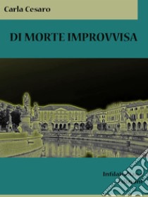 Di morte improvvisa. E-book. Formato EPUB ebook di Carla Cesaro