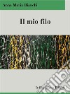 Il mio filo. E-book. Formato EPUB ebook di Anna Maria Bianchi