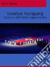 Goodbye PyongyangCronache dell’ultimo regno eremita. E-book. Formato EPUB ebook