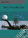 Dalla Terra alla Luna. E-book. Formato EPUB ebook