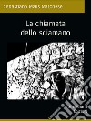 La chiamata dello sciamano. E-book. Formato EPUB ebook di Sebastiano Malis Marchese