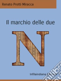 Il marchio delle due N. E-book. Formato EPUB ebook di Renato Protti Miracca