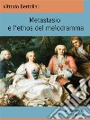 Metastasio e l’ethos del Melodramma. E-book. Formato EPUB ebook