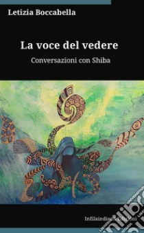 La voce del vedereConversazioni con Shiba. E-book. Formato EPUB ebook di Letizia Boccabella