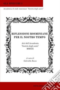 Riflessioni rosminiane per il nostro tempoAtti dell’Accademia “Società degli amici” MMXIX. E-book. Formato EPUB ebook di Accademia di studi rosminiani