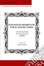 Riflessioni rosminiane per il nostro tempoAtti dell’Accademia “Società degli amici” MMXIX. E-book. Formato EPUB ebook