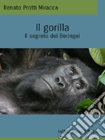 Il gorillaIl segreto dei Beringei. E-book. Formato EPUB ebook