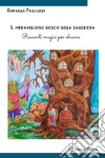 Il meraviglioso bosco della saggezzaRacconti magici per educare. E-book. Formato EPUB ebook