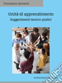 Unità di apprendimentoSuggerimenti teorico-pratici. E-book. Formato EPUB ebook di Francesca Leonardi