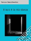 Il buio è la mia stanza. E-book. Formato EPUB ebook di Simona Maria Prestileo