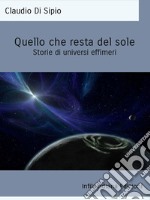 Quello che resta del soleStorie di universi effimeri. E-book. Formato EPUB ebook