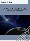 Quello che resta del soleStorie di universi effimeri. E-book. Formato EPUB ebook di Claudio Di Sipio