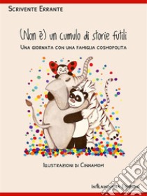 (Non è) un cumulo di storie futiliUna giornata con una famiglia cosmopolita. E-book. Formato EPUB ebook di Scrivente Errante