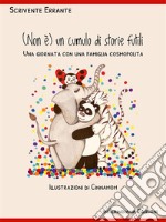 (Non è) un cumulo di storie futiliUna giornata con una famiglia cosmopolita. E-book. Formato EPUB ebook