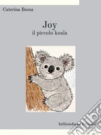 Joy, il piccolo koala. E-book. Formato EPUB ebook