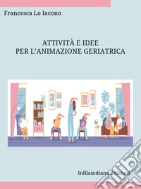 Attività e idee per l’animazione geriatrica. E-book. Formato EPUB ebook