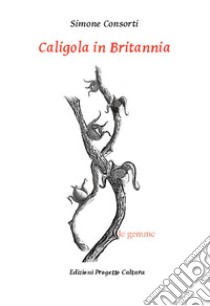 Caligola in Britannia. E-book. Formato EPUB ebook di Simone Consorti