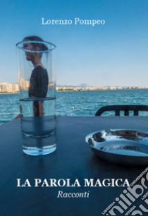 La parola magica. E-book. Formato EPUB ebook di Lorenzo Pompeo