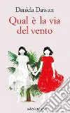 Qual è la via del vento. E-book. Formato EPUB ebook di Daniela Dawan